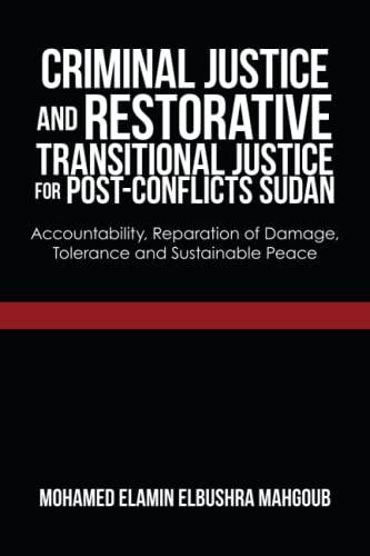 Criminal Justice and Restorative Transitional Justice for Post-conflicts Sudan: Accountability, Reparation of Damage, Tolerance and Sustainable Peace
