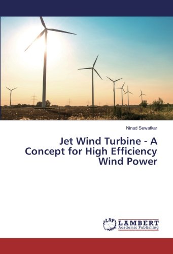 Jet Wind Turbine - A Concept for High Efficiency Wind Power