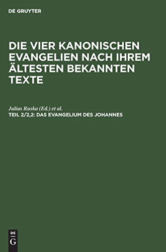 Die vier kanonischen Evangelien nach ihrem ältesten bekannten Texte: Das Evangelium des Johannes: Nach der syrischen im Sinaikloster gefundenen Palimpsesthandschrift. Mit Registern für das ganze Werk