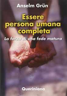 Essere persona umana completa. La forza di una fede matura (Spiritualità)