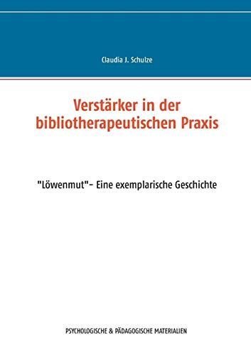 Verstärker in der bibliotherapeutischen Praxis: Löwenmut- Eine exemplarische Geschichte