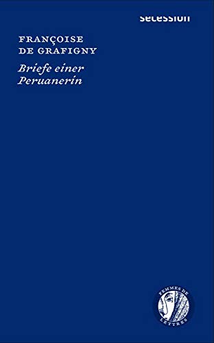 Briefe einer Peruanerin: Femmes de Lettres, Bd. 3 (Femmes de Lettres / Autorinnen im Europa des 16. bis 18. Jahrhunderts)