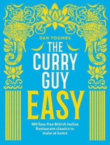 The Curry Guy Easy: 100 fuss-free British Indian Restaurant classics to make at home