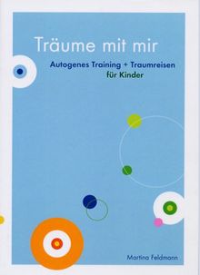 Träume mit mir: Autogenes Training und Traumreisen für Kinder von 6-12 Jahren