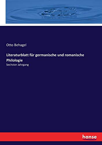 Literaturblatt für germanische und romanische Philologie: Sechster Jahrgang