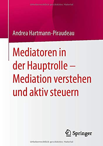Mediatoren in der Hauptrolle – Mediation verstehen und aktiv steuern