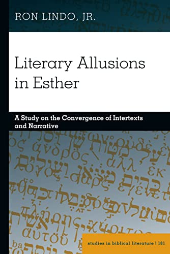 Literary Allusions in Esther: A Study on the Convergence of Intertexts and Narrative (Studies in Biblical Literature, Band 181)