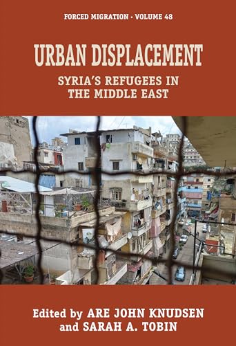 Urban Displacement: Syria's Refugees in the Middle East (Forced Migration)