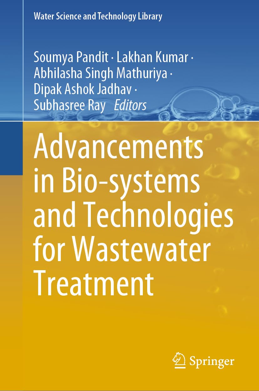 Advancements in Bio-systems and Technologies for Wastewater Treatment (Water Science and Technology Library, 118, Band 118)