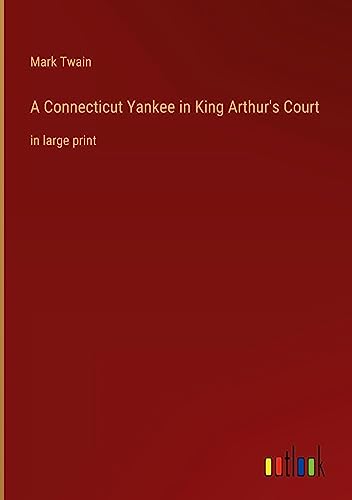 A Connecticut Yankee in King Arthur's Court: in large print