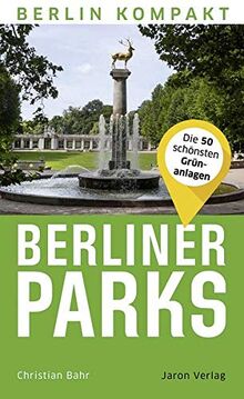 Berliner Parks: Die 50 schönsten Grünanlagen (Berlin Kompakt)