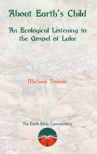 About Earth's Child: An Ecological Listening to the Gospel of Luke (Earth Bible Commentary, Band 2)