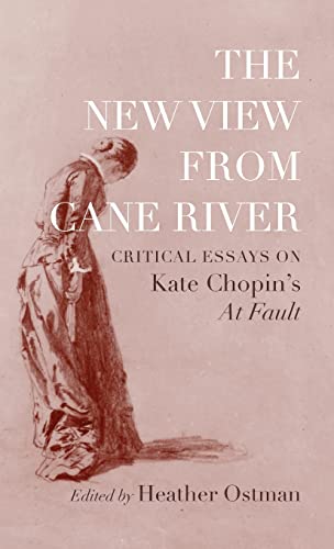 New View from Cane River: Critical Essays on Kate Chopin's At Fault