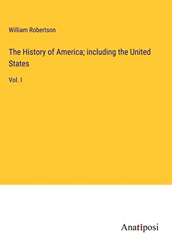 The History of America; including the United States: Vol. I