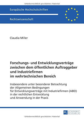 Forschungs- und Entwicklungsverträge zwischen dem öffentlichen Auftraggeber und Industriefirmen im wehrtechnischen Bereich: Insbesondere unter ... / Publications Universitaires Européennes)