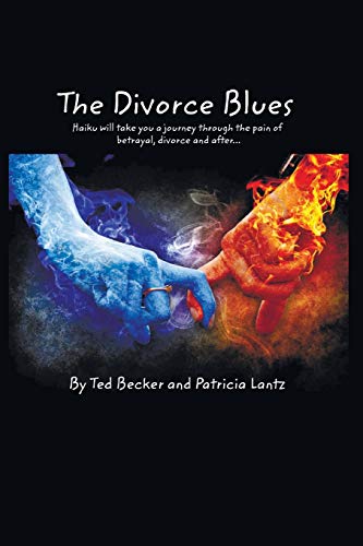 The Divorce Blues: Haiku Will Take You a Journey Through the Pain of Betrayal, Divorce and After...