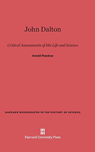 John Dalton: Critical Assessments of His Life and Science (Harvard Monographs in the History of Science, Band 7)