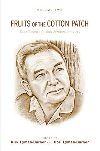 Fruits of the Cotton Patch: The Clarence Jordan Symposium 2012, Volume 2
