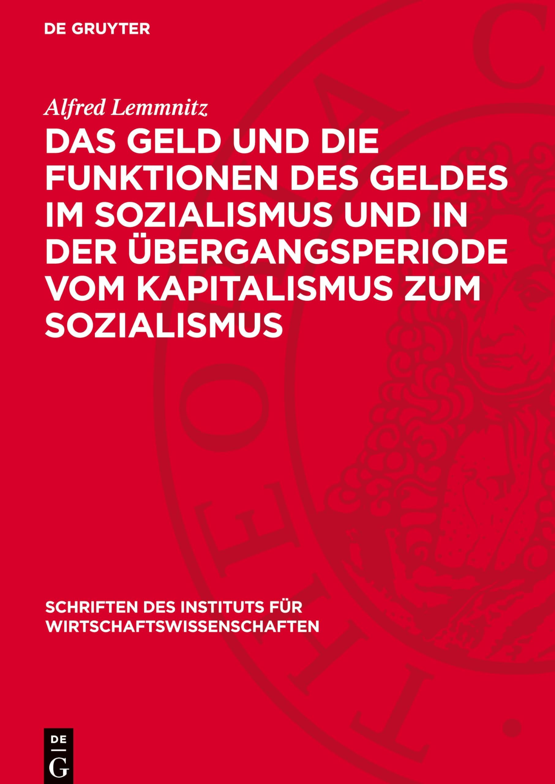 Das Geld und die Funktionen des Geldes im Sozialismus und in der Übergangsperiode vom Kapitalismus zum Sozialismus: Ein Beitrag zur Diskussion über ... und die Funktionen des Geldes im Sozialismus