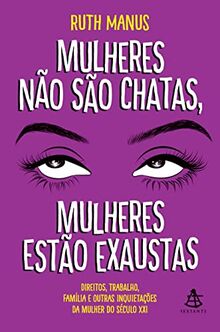 Mulheres não são chatas, mulheres estão exaustas