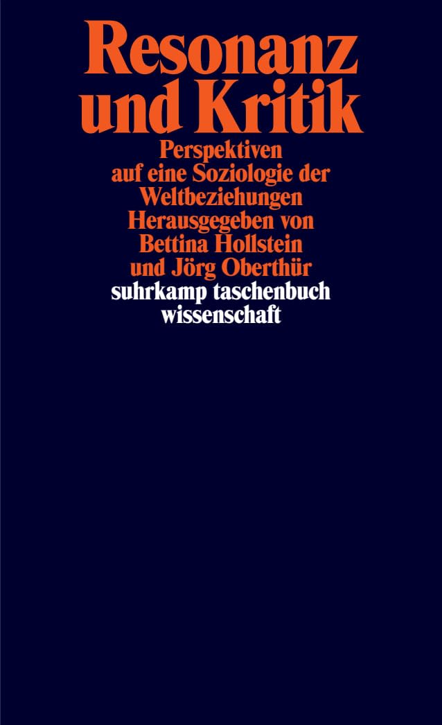 Resonanz und Kritik: Perspektiven auf eine Soziologie der Weltbeziehungen (suhrkamp taschenbuch wissenschaft)