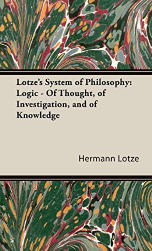 Lotze's System of Philosophy: Logic - Of Thought, of Investigation, and of Knowledge (Clarendon Press Series)