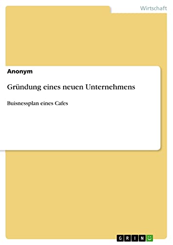 Gründung eines neuen Unternehmens: Buisnessplan eines Cafes