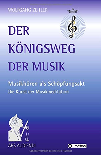 Der Königsweg der Musik: Musikhören als Schöpfungsakt - Die Kunst der Musikmeditation