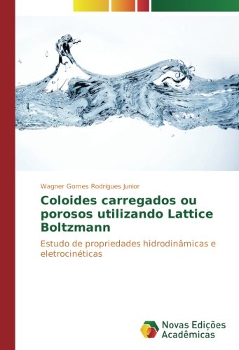 Coloides carregados ou porosos utilizando Lattice Boltzmann: Estudo de propriedades hidrodinâmicas e eletrocinéticas