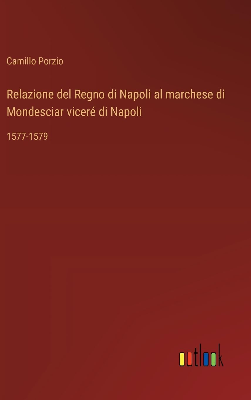 Relazione del Regno di Napoli al marchese di Mondesciar viceré di Napoli: 1577-1579