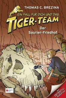 Ein Fall für dich und das Tiger-Team, Band 26: Der Saurier-Friedhof