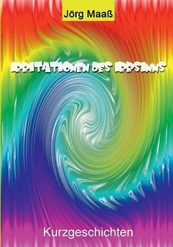 Irritationen des Irrsinns: Kurzgeschichten (Horror, Psychothriller, Fantasy, Mystery ) und Gedichte