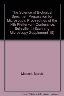 The Science of Biological Specimen Preparation for Microscopy: Proceedings of the 14th Pfefferkorn Conference, Belleville, Il (Scanning Microscopy Supplement 10)