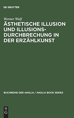 Ästhetische Illusion und Illusionsdurchbrechung in der Erzählkunst: Theorie und Geschichte mit Schwerpunkt auf englischem illusionsstörenden Erzählen ... der Anglia / Anglia Book Series, Band 32)