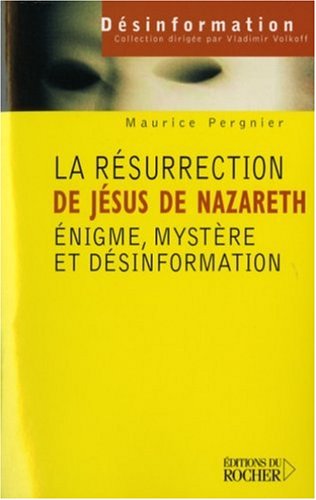 La Résurrection De Jésus De Nazareth: énigme, Mystère Et Désinformation