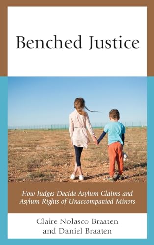 Benched Justice: How Judges Decide Asylum Claims and Asylum Rights of Unaccompanied Minors