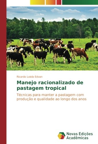 Manejo racionalizado de pastagem tropical: Técnicas para manter a pastagem com produção e qualidade ao longo dos anos
