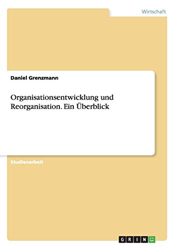 Organisationsentwicklung und Reorganisation. Ein Überblick
