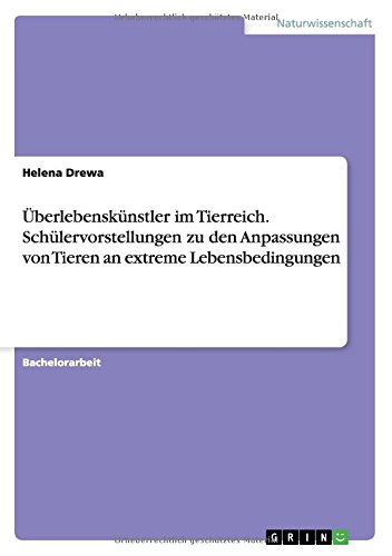 Überlebenskünstler im Tierreich. Schülervorstellungen zu den Anpassungen von Tieren an extreme Lebensbedingungen