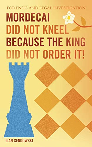 Mordecai Did Not Kneel Because the King Did Not Order It!: Forensic and Legal Investigation