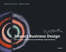 Impact Business Design: Der Guide zur Modellierung enkelfähiger Organisationen