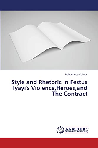 Style and Rhetoric in Festus Iyayi's Violence,Heroes,and The Contract