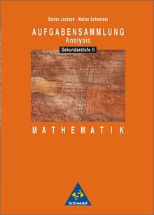 Aufgabensammlungen Mathematik: Aufgabensammlung Mathematik: Sekundarstufe II: Analysis