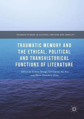 Traumatic Memory and the Ethical, Political and Transhistorical Functions of Literature (Palgrave Studies in Cultural Heritage and Conflict)