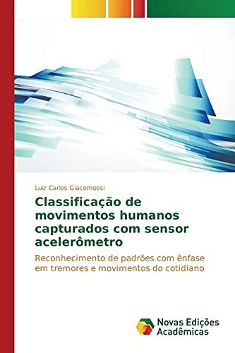 Classificação de movimentos humanos capturados com sensor acelerômetro: Reconhecimento de padrões com ênfase em tremores e movimentos do cotidiano