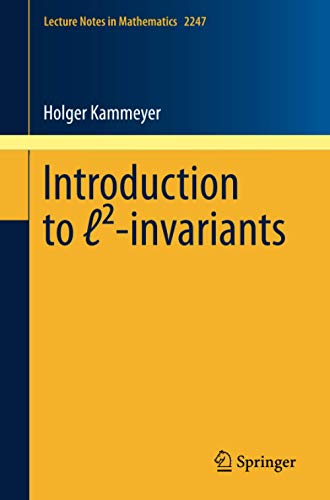 Introduction to ℓ²-invariants (Lecture Notes in Mathematics, Band 2247)