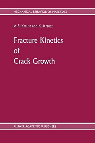 Fracture Kinetics of Crack Growth (Mechanical Behavior of Materials, 1, Band 1)