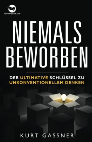 Niemals Beworben: Der ultimative schlüssel zu unkonventionellem denken