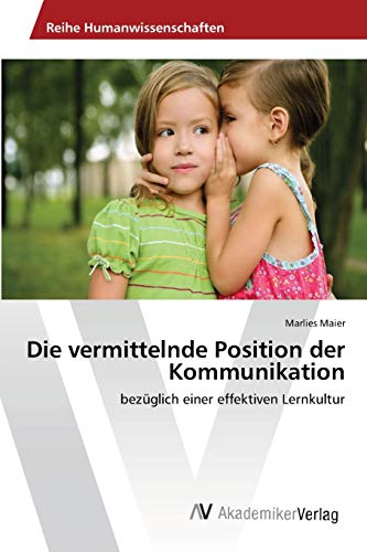 Die vermittelnde Position der Kommunikation: bezüglich einer effektiven Lernkultur