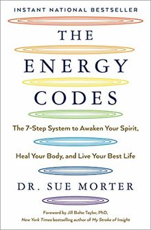 The Energy Codes: The 7-Step System to Awaken Your Spirit, Heal Your Body, and Live Your Best Life